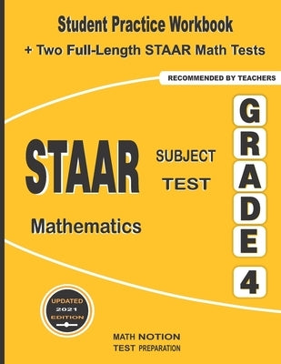 STAAR Subject Test Mathematics Grade 4: Student Practice Workbook + Two Full-Length STAAR Math Tests Paperback Math Notion