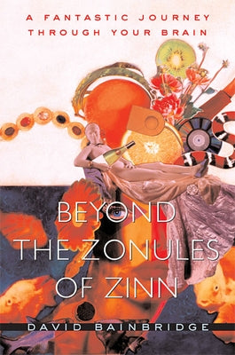 Beyond the Zonules of Zinn: A Fantastic Journey Through Your Brain Paperback Harvard University Press