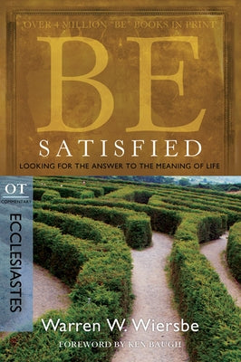 Be Satisfied: Looking for the Answer to the Meaning of Life: OT Commentary: Ecclesiastes Paperback David C Cook