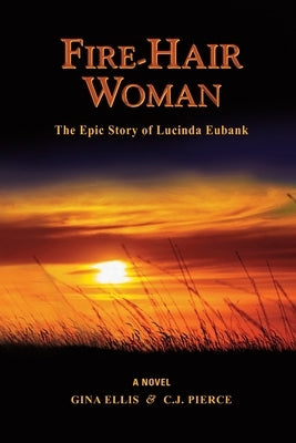 Fire-Hair Woman: The Epic Story of Lucinda Eubank Paperback Prairie Spirit LLC
