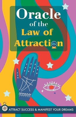 Oracle of the Law of Attraction: Attract success and manifest your dreams trough the Oracle. A powerful Law of Attraction book. The Secret is revealed by Stars, Grete