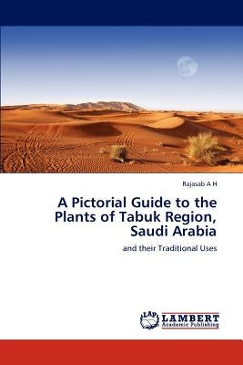 A Pictorial Guide to the Plants of Tabuk Region, Saudi Arabia Paperback LAP Lambert Academic Publishing