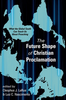The Future Shape of Christian Proclamation Paperback Cascade Books