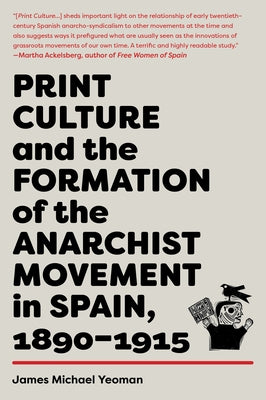 Print Culture and the Formation of the Anarchist Movement in Spain, 1890-1915 Paperback AK Press