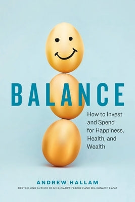 Balance: How to Invest and Spend for Happiness, Health, and Wealth Page Two Books, Inc.