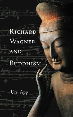 Richard Wagner and Buddhism by App, Urs