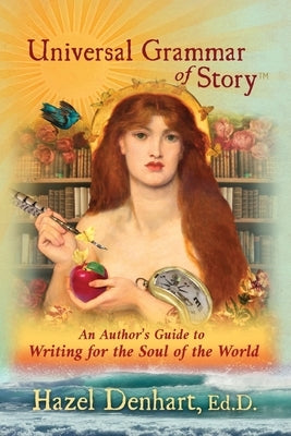 Universal Grammar of Story(TM): An Author's Guide to Writing for the Soul of the World Paperback Invisible Press