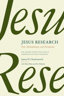 Jesus Research: New Methodologies and Perceptions: The Second Princeton-Prague Symposium on Jesus Research, Princeton 2007 Paperback William B. Eerdmans Publishing Company