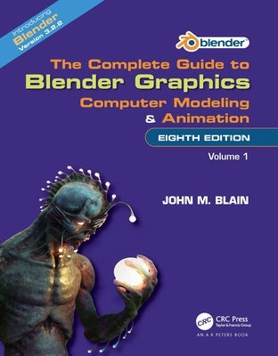 The Complete Guide to Blender Graphics: Computer Modeling and Animation: Volume One Paperback A K PETERS