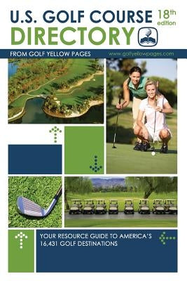 U.S. Golf Course Directory: Your Resource Guide to America's 16,431 Golf Destinations Paperback Createspace Independent Publishing Platform