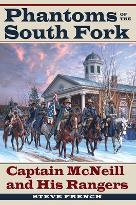 Phantoms of the South Fork: Captain McNeill and His Rangers Paperback Kent State University Press