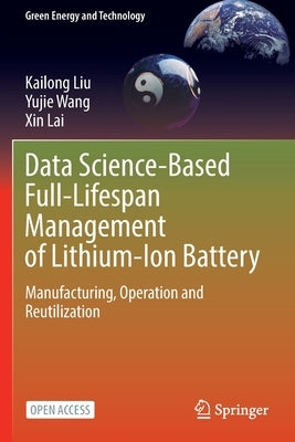 Data Science-Based Full-Lifespan Management of Lithium-Ion Battery: Manufacturing, Operation and Reutilization Paperback Springer