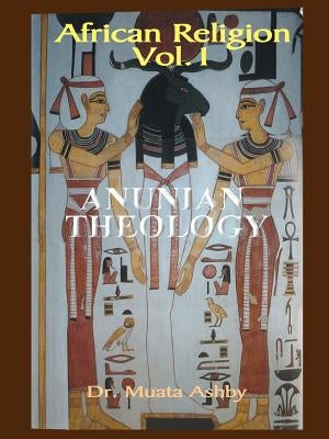 African Religion Volume 1: Anunian Theology & the Mysteries of Ra by Ashby, Muata