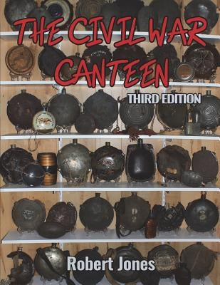 The Civil War Canteen - Third Edition Paperback Lulu.com