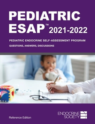 Pediatric ESAP 2021-2022 Pediatric Endocrine Self-Assessment Program Questions, Answers, Discussions Paperback Endocrine Society