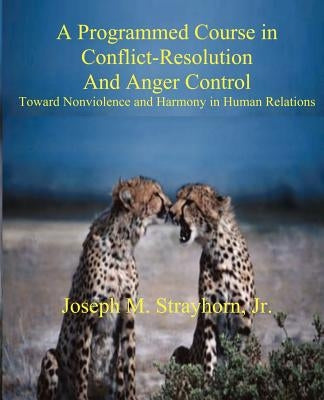 A Programmed Course in Conflict-Resolution and Anger Control by Strayhorn, Joseph Mallory