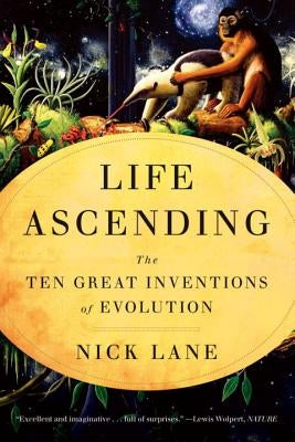 Life Ascending: The Ten Great Inventions of Evolution Paperback W. W. Norton & Company