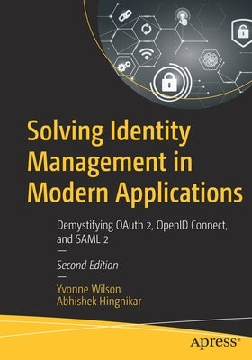 Solving Identity Management in Modern Applications: Demystifying Oauth 2, Openid Connect, and Saml 2 Paperback Apress