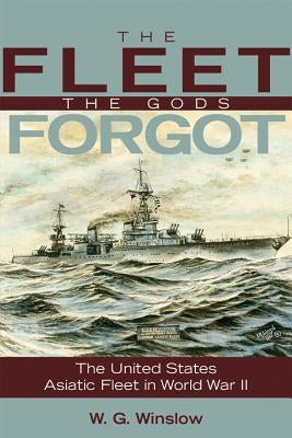 The Fleet the Gods Forgot: The U.S. Asiatic Fleet in World War II Paperback US Naval Institute Press