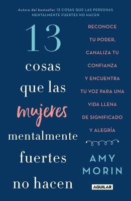 13 Cosas Que Las Mujeres Mentalmente Fuertes No Hacen / 13 Things Mentally Strong Women Don't Do by Morin, Amy