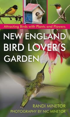New England Bird Lover's Garden: Attracting Birds with Plants and Flowers Paperback Globe Pequot Press