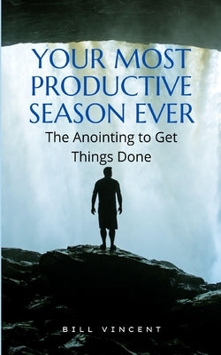 Your Most Productive Season Ever: The Anointing to Get Things Done Paperback Blurb