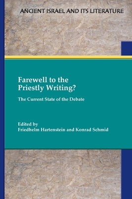 Farewell to the Priestly Writing?: The Current State of the Debate Paperback SBL Press