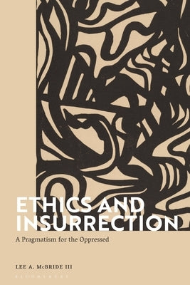 Ethics and Insurrection: A Pragmatism for the Oppressed Paperback Bloomsbury Publishing PLC