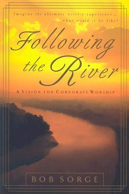 Following the River: A Vision for Corporate Worship Paperback Oasis House