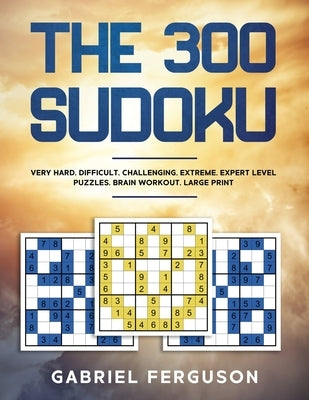 The 300 Sudoku Very Hard Difficult Challenging Extreme Expert Level Puzzles brain workout large print (The Sudoku Obsession Collection) Paperback Scott M Ecommerce