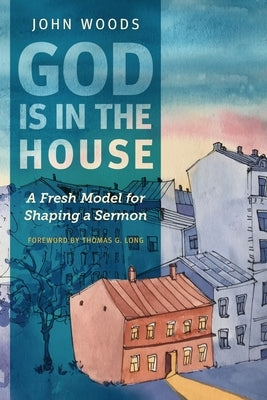 God Is in the House: A Fresh Model for Shaping a Sermon Paperback Langham Partnership International