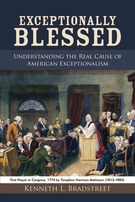 Exceptionally Blessed: Understanding the Real Cause of American Exceptionalism Paperback WestBow Press