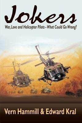 Jokers: A Novel of the Helicopter War in Vietnam Paperback Createspace Independent Publishing Platform