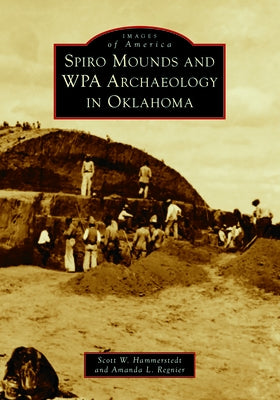 Spiro Mounds and Wpa Archaeology in Oklahoma Paperback Arcadia Publishing (SC)