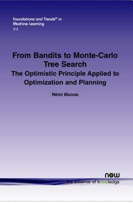 From Bandits to Monte-Carlo Tree Search: The Optimistic Principle Applied to Optimization and Planning Paperback Now Publishers