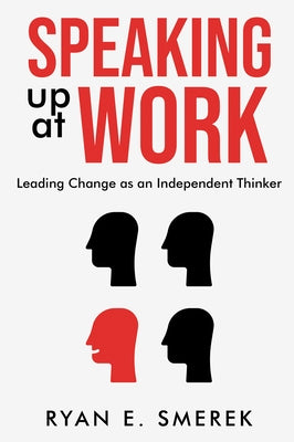 Speaking Up at Work: Leading Change as an Independent Thinker Paperback Business Expert Press