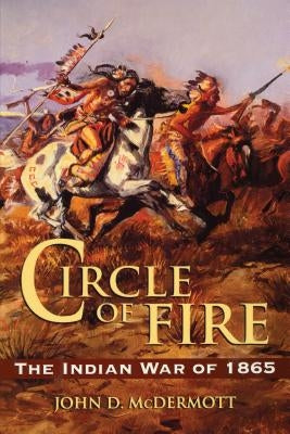 Circle of Fire: The Indian War of 1865 Paperback Stackpole Books
