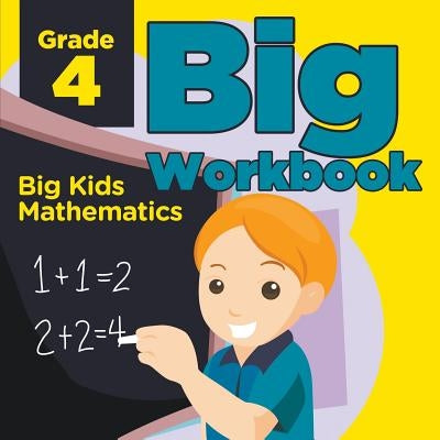Grade 4 Big Workbook: Big Kids Mathematics Paperback Baby Professor