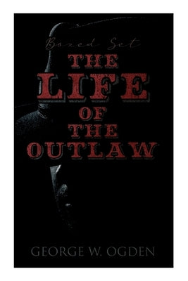 The Life of the Outlaw (Boxed Set): Ogden Westerns - Trail's End, the Rustler of Wind River, the Flockmaster of Poison Creek, the Bondboy... Paperback E-Artnow