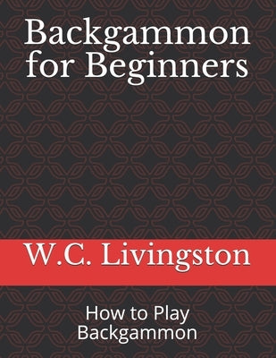 Backgammon for Beginners: How to Play Backgammon Paperback Independently Published