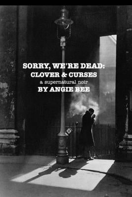 Sorry, We're Dead: Clover and Curses: a supernatural noir Paperback Blurb