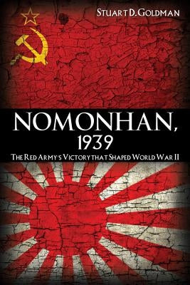 Nomonhan, 1939: The Red Army's Victory That Shaped World War II Paperback US Naval Institute Press