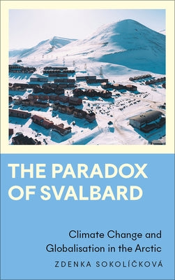 The Paradox of Svalbard: Climate Change and Globalisation in the Arctic Paperback Pluto Press (UK)