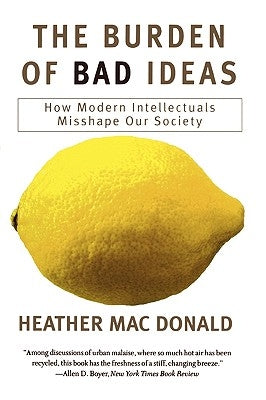 The Burden of Bad Ideas: How Modern Intellectuals Misshape Our Society Paperback Ivan R. Dee Publisher