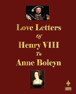 Love Letters of Henry VIII to Anne Boleyn Paperback Watchmaker Publishing