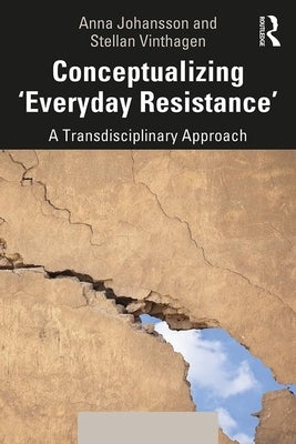 Conceptualizing 'Everyday Resistance': A Transdisciplinary Approach Paperback Routledge