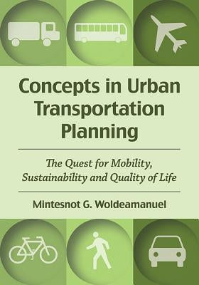 Concepts in Urban Transportation Planning: The Quest for Mobility, Sustainability and Quality of Life Paperback McFarland and Company, Inc.