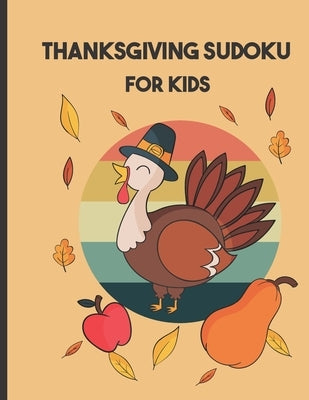 thanksgiving sudoku for kids: Perfect Thanksgiving Gift - Fun Sudoku Puzzles Game Book for Girls and boys age Paperback Independently Published