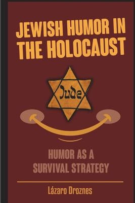 Jewish Humor in the Holocaust: Humor as a survival strategy. Paperback Createspace Independent Publishing Platform