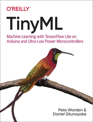 Tinyml: Machine Learning with Tensorflow Lite on Arduino and Ultra-Low-Power Microcontrollers Paperback O'Reilly Media